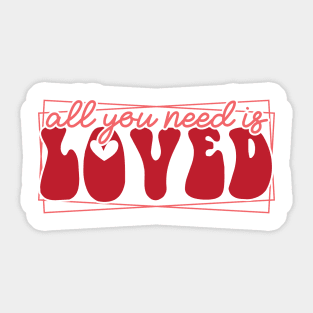 All You Need is Loved Valentines Day Gift Sticker